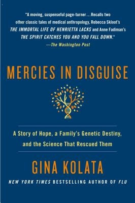 Mercies in Disguise: A Story of Hope, a Family's Genetic Destiny, and the Science That Rescued Them by Kolata, Gina