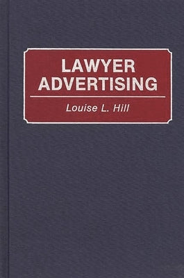 Lawyer Advertising by Hill, Louise L.