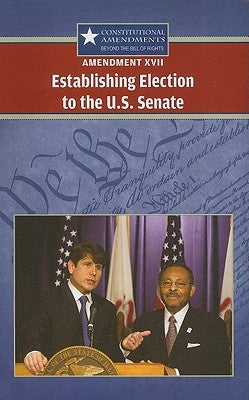 Amendment XVII: Establishing Election to the U.S. Senate by Hay, Jeff