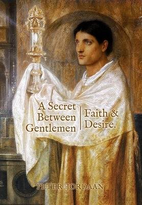A Secret Between Gentlemen: Faith and Desire by Jordaan, Peter