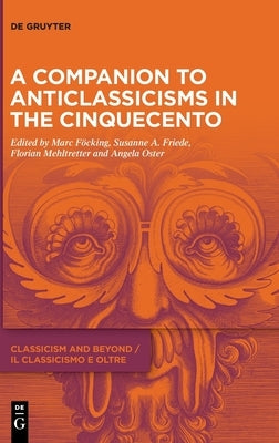 A Companion to Anticlassicisms in the Cinquecento by Föcking, Marc