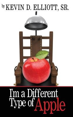I'm a Different Type of Apple by Elliott, Kevin D., Sr.
