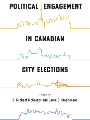 Political Engagement in Canadian City Elections by McGregor, R. Michael