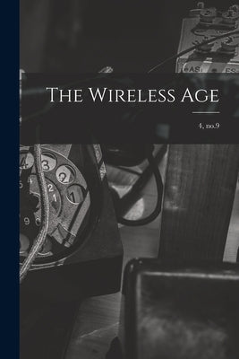 The Wireless Age; 4, no.9 by Anonymous