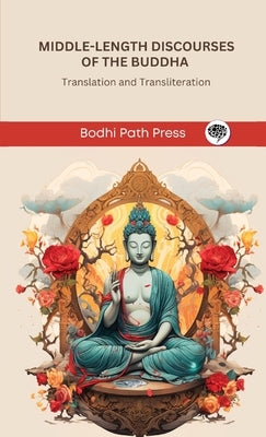 Middle-Length Discourses of the Buddha (Majjhima Nikaya): Translation and Transliteration (From Bodhi Path Press) by Bodhi Path Press