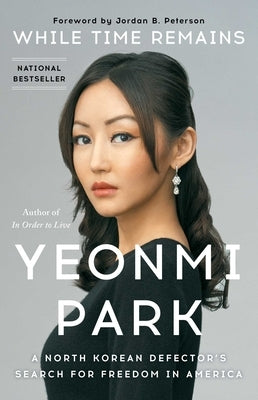 While Time Remains: A North Korean Defector's Search for Freedom in America by Park, Yeonmi
