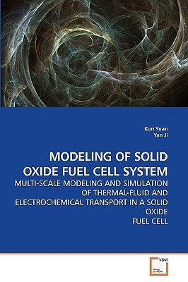 Modeling of Solid Oxide Fuel Cell System by Yuan, Kun