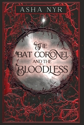 The Bat Coronel and the Bloodless: Healing Fate Book 5 by Nyr, Asha