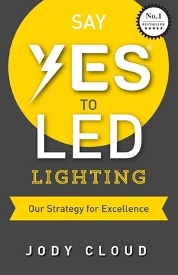 Say YES to LED Lighting: Our Strategy for Excellence by Russ, D/C