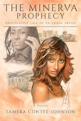 The Minerva Prophecy: Provocative Tale of an Urban Artist by Contee-Johnson, Tameka