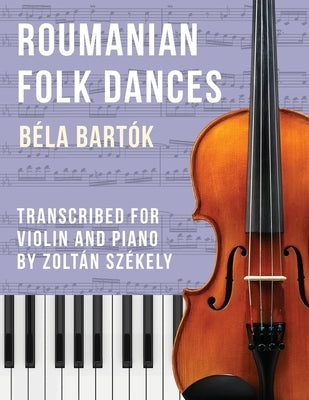 Bartók: Romanian Folk Dances (arr. for violin) by Bartók, Béla
