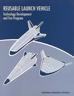 Reusable Launch Vehicle: Technology Development and Test Program by National Research Council