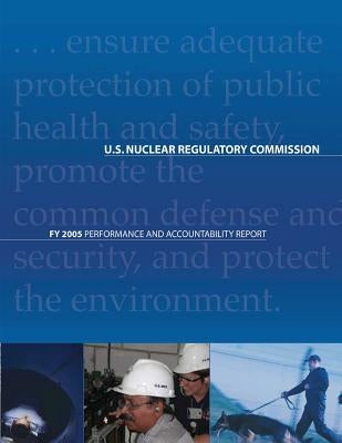 FY 2005 Performance and Accountability Report by Commission, U. S. Nuclear Regulatory