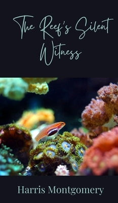 The Reef's Silent Witness by Montgomery, Harris