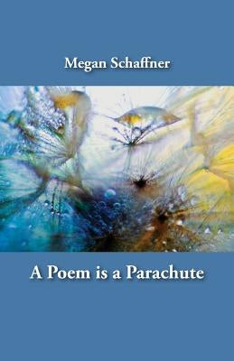 A Poem is a Parachute by Schaffner, Megan
