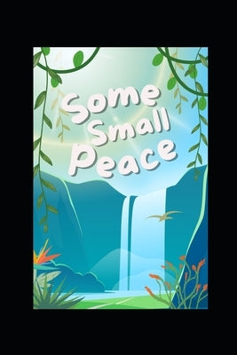 Some Small Peace: An Illustrated Book by Luzuriaga, J. F.