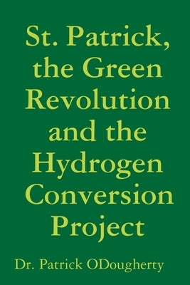 St. Patrick, the Green Revolution and the Hydrogen Conversion Project by Odougherty, Patrick