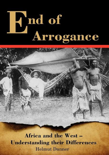 End of Arrogance. Africa and the West - Understanding their differences by Danner, Helmut