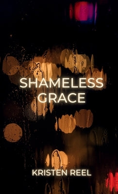 Shameless Grace by Reel, Kristen