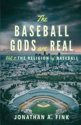The Baseball Gods are Real: The Religion of Baseball by Fink, Jonathan a.