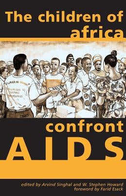 The Children of Africa Confront AIDS: From Vulnerability to Possibility by Singhal, Arvind