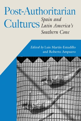 Post-Authoritarian Cultures: Spain and Latin America's Southern Cone by Martín-Estudillo, Luis