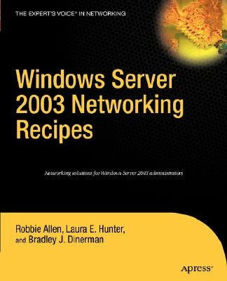 Windows Server 2003 Networking Recipes: A Problem-Solution Approach by Allen, Robbie