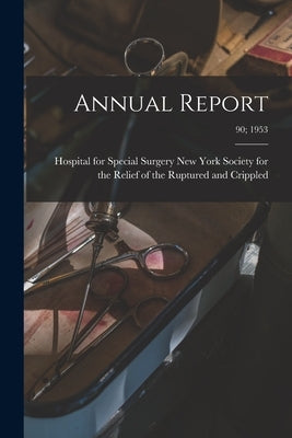 Annual Report; 90; 1953 by New York Society for the Relief of Th
