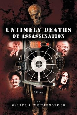 Untimely Deaths by Assassination by Whittemore, Walter J., Jr.