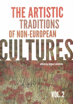 The Artistic Traditions on Non-European Cultures by Lakomska, Bogna