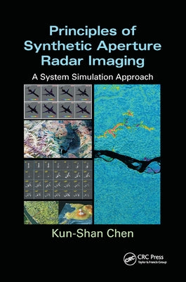 Principles of Synthetic Aperture Radar Imaging: A System Simulation Approach by Chen, Kun-Shan
