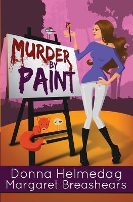 Murder by Paint: A Humorous Romantic Suspense by Helmedag, Donna K.