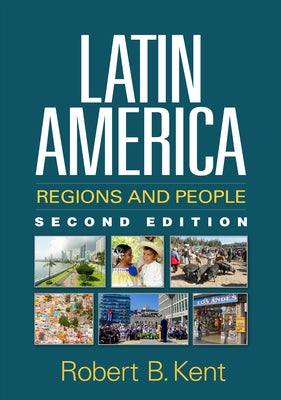Latin America: Regions and People by Kent, Robert B.