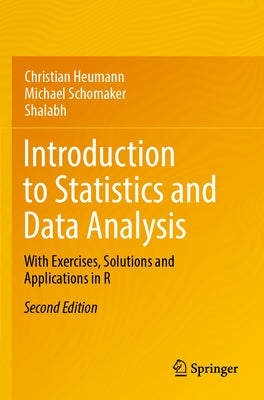 Introduction to Statistics and Data Analysis: With Exercises, Solutions and Applications in R by Heumann, Christian
