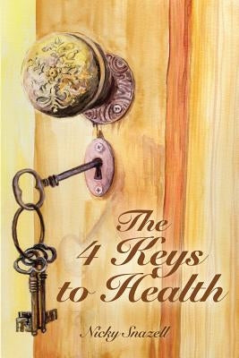 The 4 Keys To Health by Snazell, Nicky J.