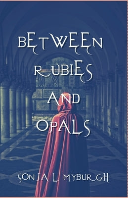 Between Rubies and Opals by Myburgh, Sonja L.