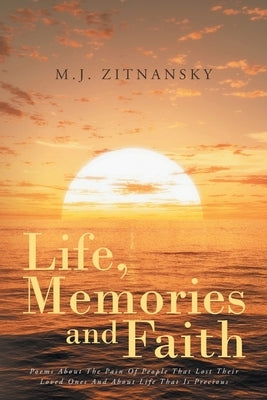 Life, Memories and Faith by Zitnansky, M. J.