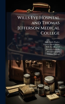 Wills Eye Hospital and Thomas Jefferson Medical College by Hughes, Sally Smith