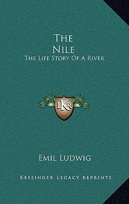 The Nile: The Life Story Of A River by Ludwig, Emil