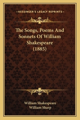 The Songs, Poems And Sonnets Of William Shakespeare (1885) by Shakespeare, William