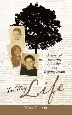 In My Life: A Story of Surviving Addiction and Defying Death by Cesare, Tony