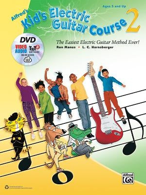 Alfred's Kid's Electric Guitar Course 2: The Easiest Electric Guitar Method Ever!, Book, DVD & Online Video/Audio/Software by Manus, Ron