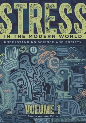 Stress in the Modern World: Understanding Science and Society [2 Volumes] by Wadhwa, Serena