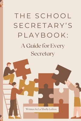 The School Secretary Playbook: A Guide For Every Secretary by Lofton, La'shelle