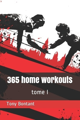 365 home workouts: tome 1 by Bontant, Tony