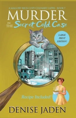 Murder in the Secret Cold Case: A Mallory Beck Cozy Culinary Caper by Jaden, Denise