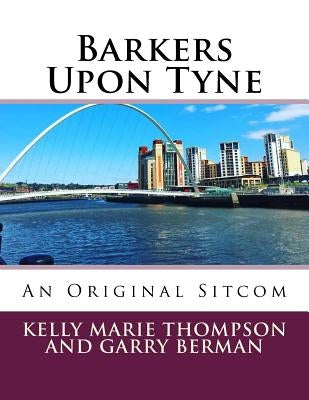Barkers Upon Tyne: An Original Sitcom by Berman, Garry