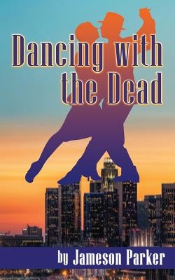 Dancing with the Dead by Parker, Jameson