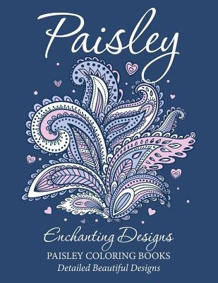 Paisley Enchanting Designs(Paisley Coloring Books): Detailed Beautiful Designs by Bellinger, M. R.