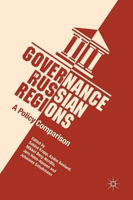Governance in Russian Regions: A Policy Comparison by Kropp, Sabine